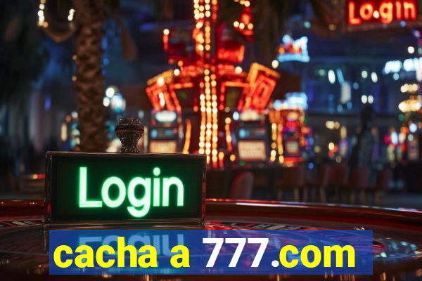 cacha a 777.com